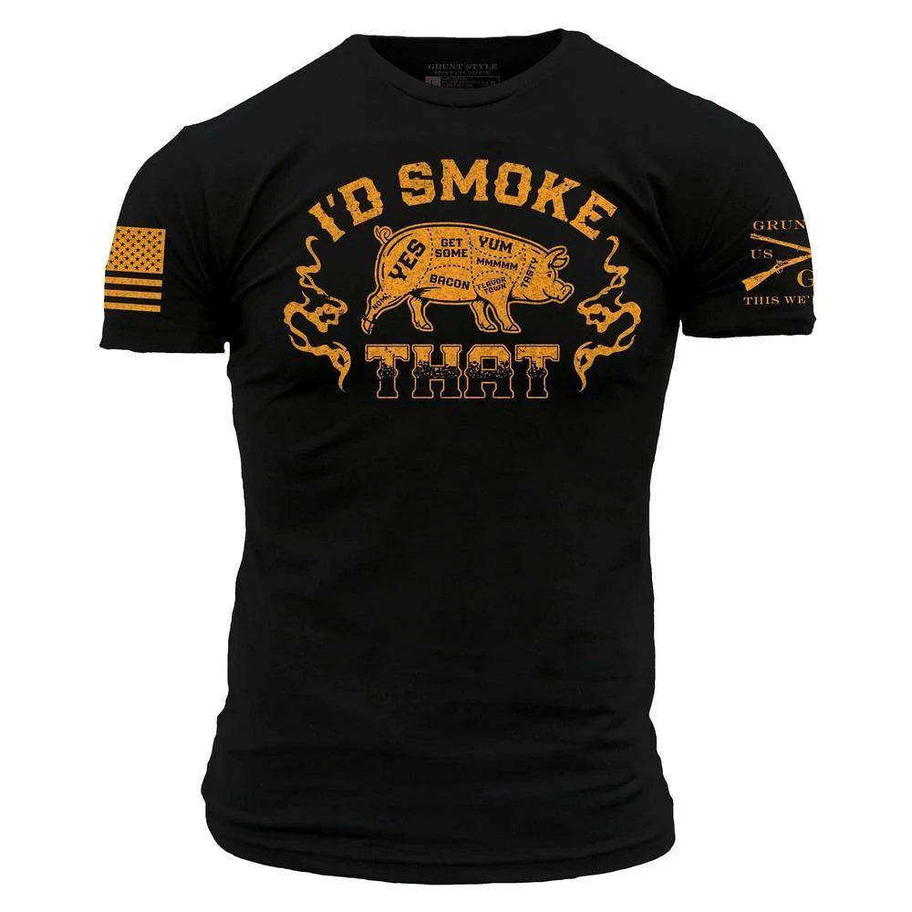 Grunt Style - I'd Smoke That T-Shirt