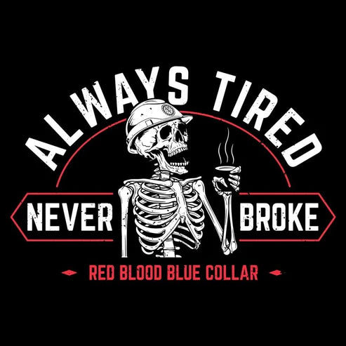 Always Tired Never Broke T-Shirt - Black